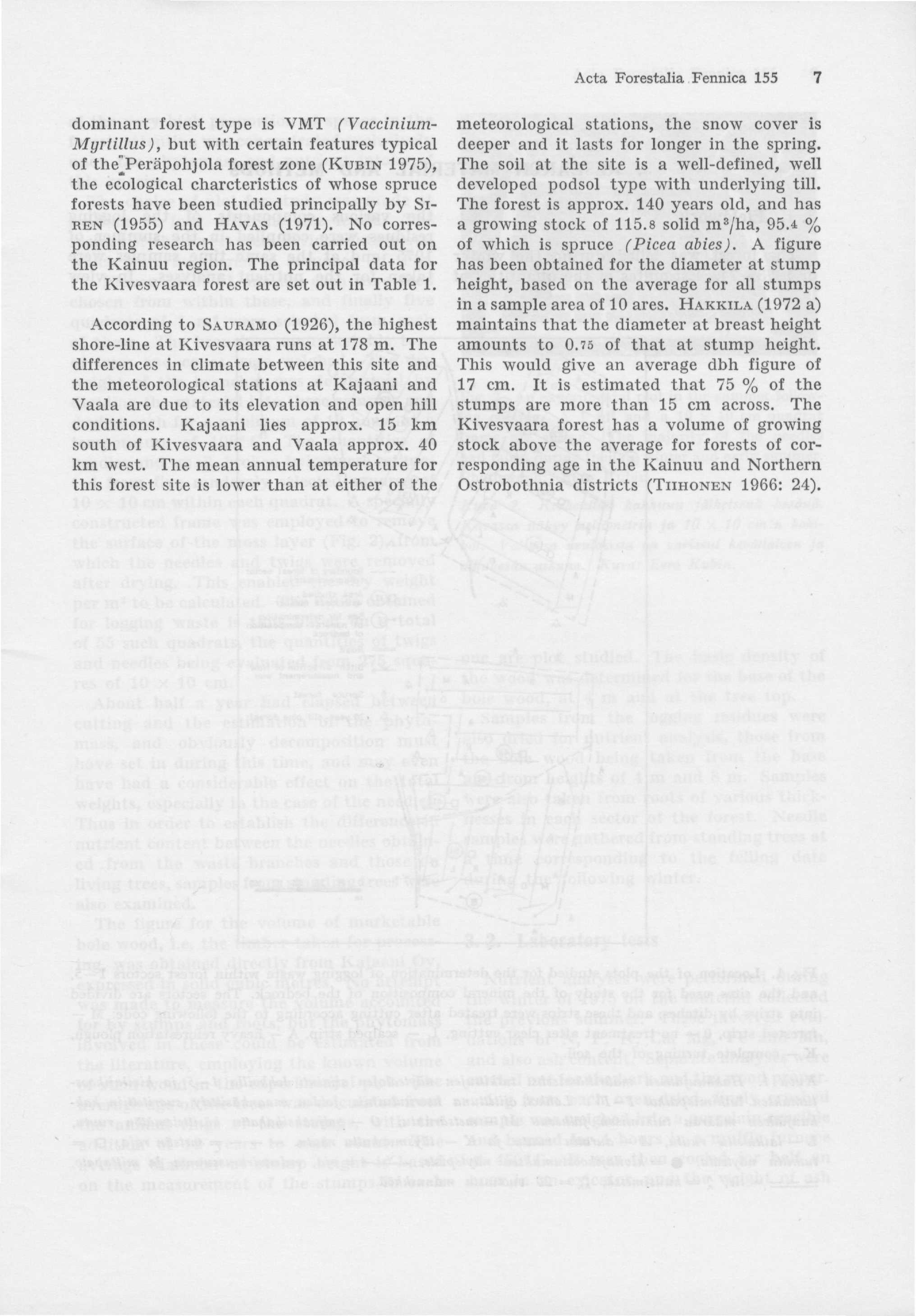 Acta Forestalia Fennica 155 dominant forest type is VMT (Vaccinium- Myrtillus), but with certain features typical of the^peräpohjola forest zone (KUBIN 1975), the ecological charcteristics of whose