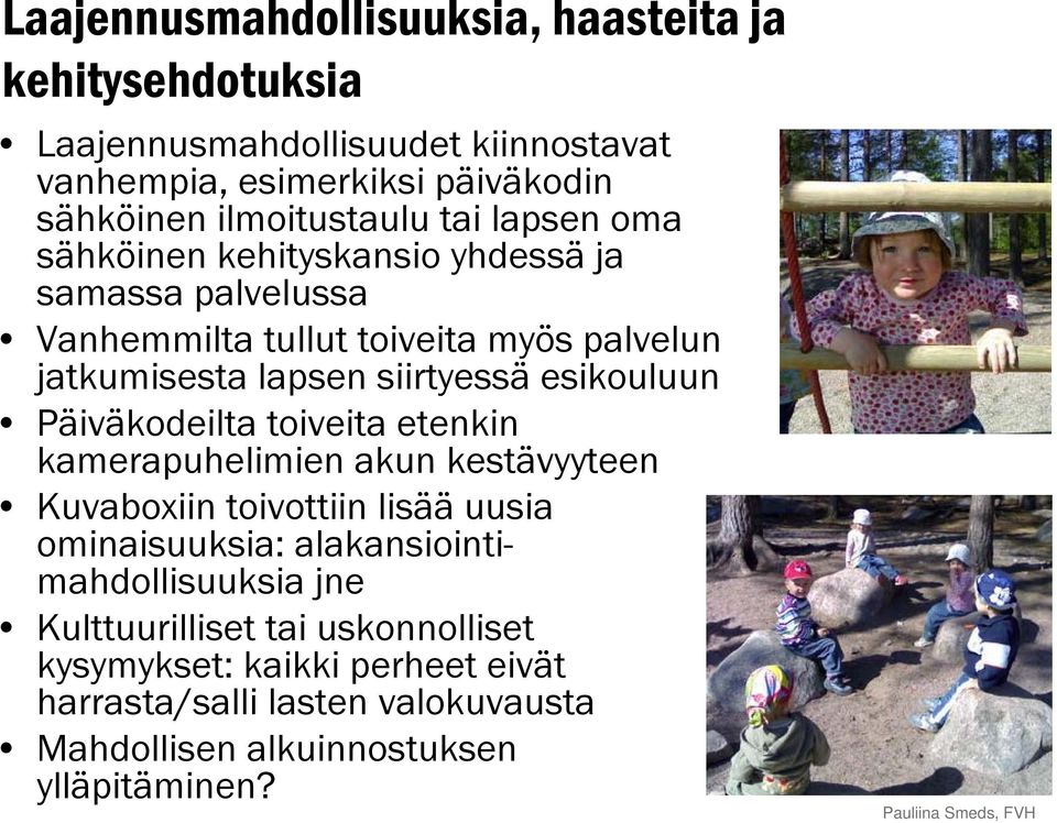 siirtyessä esikouluun Päiväkodeilta toiveita etenkin kamerapuhelimien akun kestävyyteen Kuvaboxiin toivottiin lisää uusia ominaisuuksia: