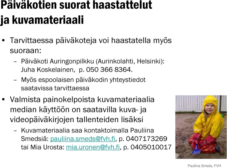 Myös espoolaisen päiväkodin yhteystiedot saatavissa tarvittaessa Valmista painokelpoista kuvamateriaalia median käyttöön on