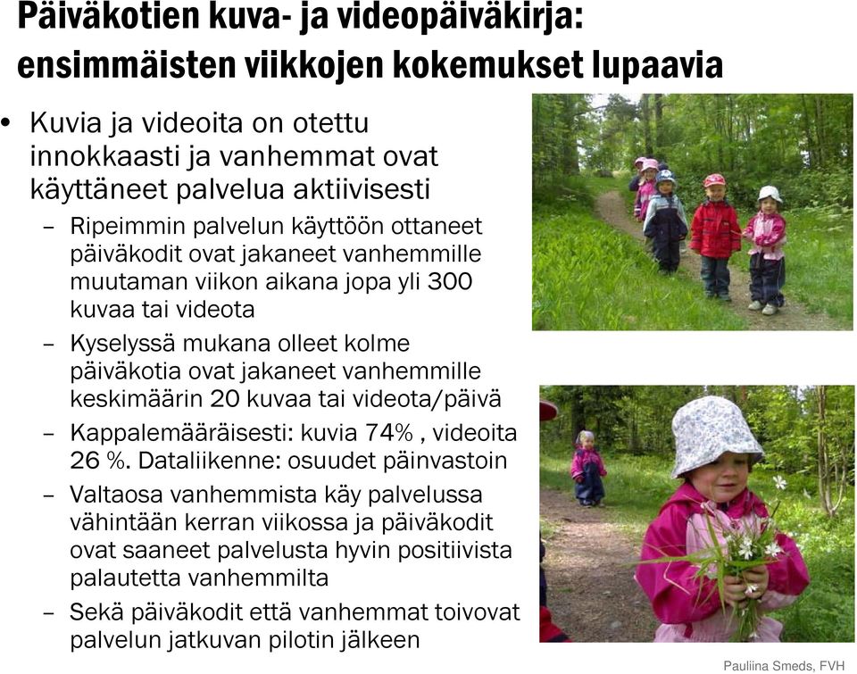 jakaneet vanhemmille keskimäärin 20 kuvaa tai videota/päivä Kappalemääräisesti: kuvia 74%, videoita 26 %.