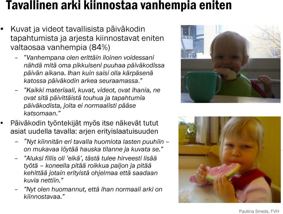 Kaikki materiaali, kuvat, videot, ovat ihania, ne ovat sitä päivittäistä touhua ja tapahtumia päiväkodista, joita ei normaalisti pääse katsomaan.