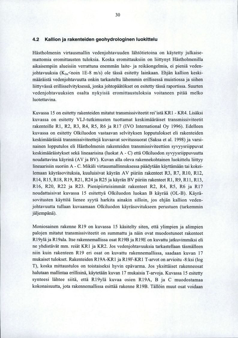 30 4.2 Kallion ja rakenteiden geohydrologinen luokittelu Hästholmenin virtausmallin vedenjohtavuuden lähtötietaina on käytetty julkaisemattomia eromittausten tuloksia.