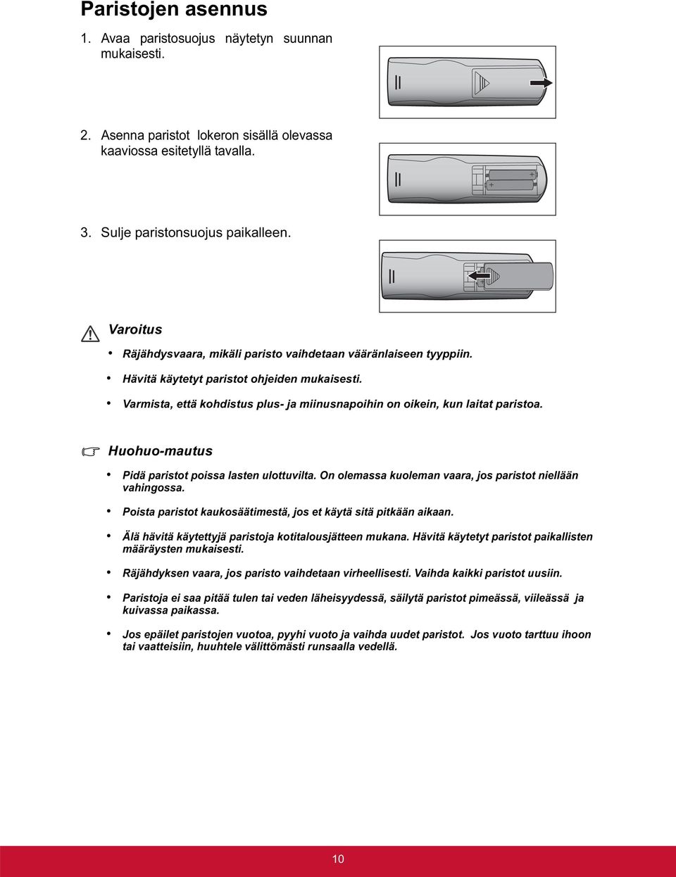 Huohuo-mautus Pidä paristot poissa lasten ulottuvilta. On olemassa kuoleman vaara, jos paristot niellään vahingossa. Poista paristot kaukosäätimestä, jos et käytä sitä pitkään aikaan.