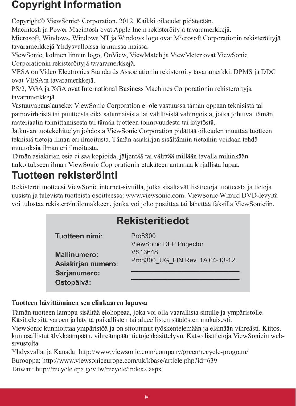 teknisiä tietoja ilman eri ilmoitusta. Tämän asiakirjan sisältämiin tietoihin voidaan tehdä muutoksia ilman eri ilmoitusta.