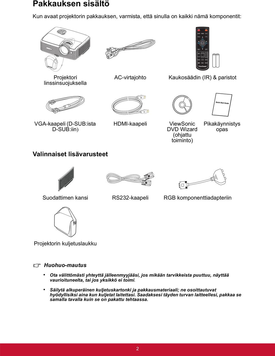 Projektorin kuljetuslaukku Huohuo-mautus Ota välittömästi yhteyttä jälleenmyyjääsi, jos mikään tarvikkeista puuttuu, näyttää vaurioituneelta, tai jos yksikkö ei toimi.