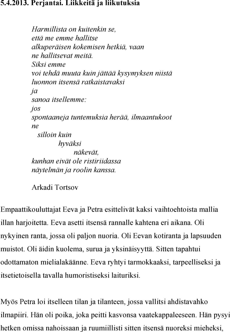 eivät ole ristiriidassa näytelmän ja roolin kanssa. Arkadi Tortsov Empaattikouluttajat Eeva ja Petra esittelivät kaksi vaihtoehtoista mallia illan harjoitetta.