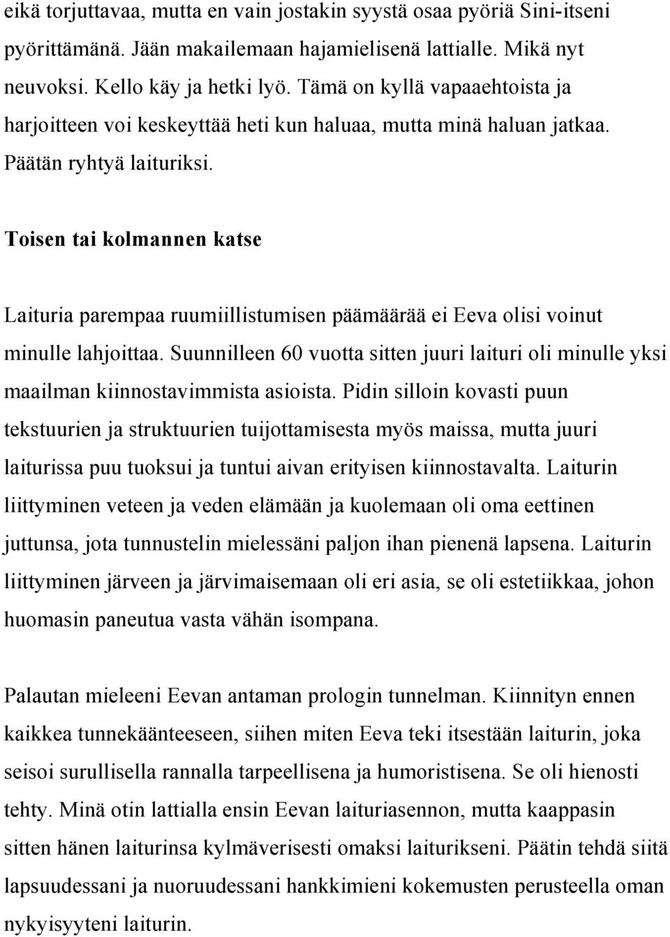 Toisen tai kolmannen katse Laituria parempaa ruumiillistumisen päämäärää ei Eeva olisi voinut minulle lahjoittaa.