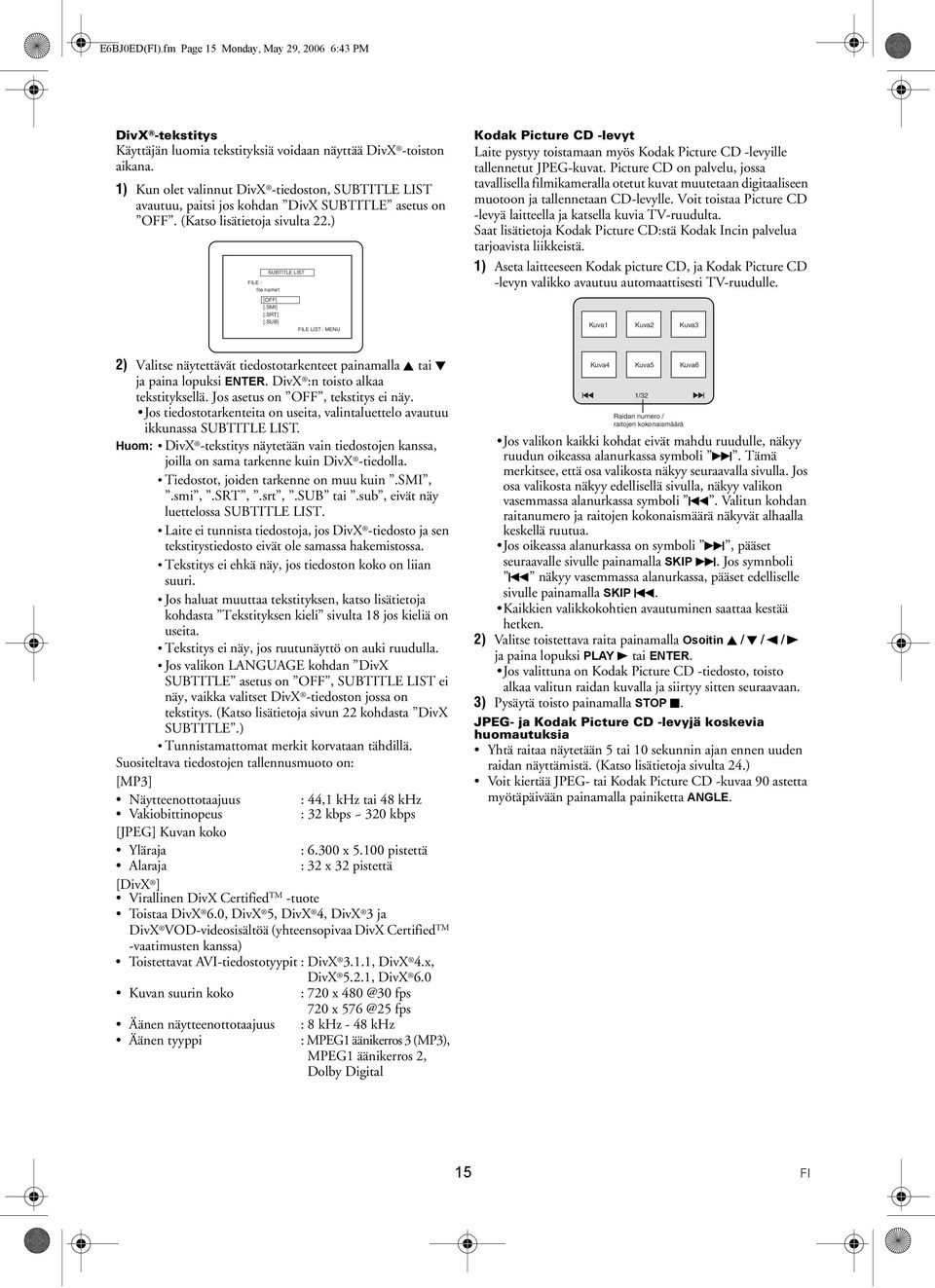 ) FILE : SUBTITLE LIST file name1 Kodak Picture CD -levyt Laite pystyy toistamaan myös Kodak Picture CD -levyille tallennetut JPEG-kuvat.