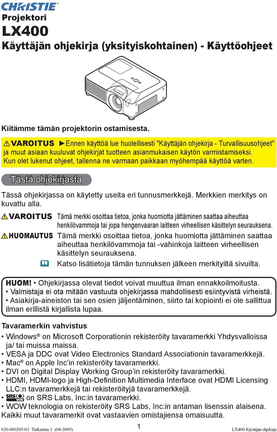 Kun olet lukenut ohjeet, tallenna ne varmaan paikkaan myöhempää käyttöä varten. Tästä ohjekirjasta Tässä ohjekirjassa on käytetty useita eri tunnusmerkkejä. Merkkien merkitys on kuvattu alla.