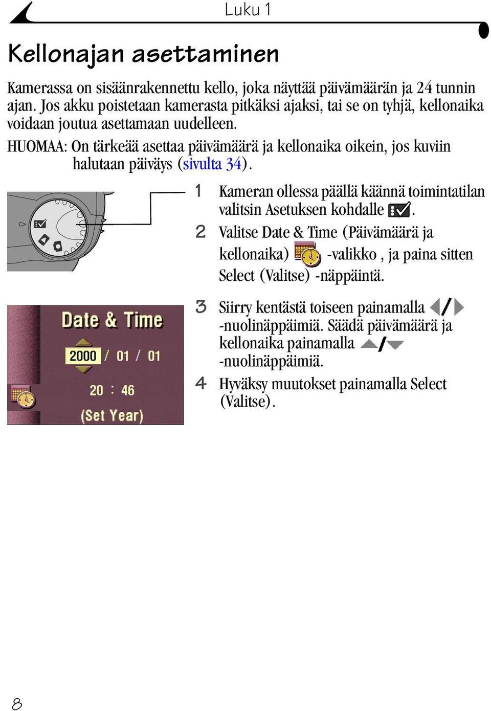 HUOMAA: On tärkeää asettaa päivämäärä ja kellonaika oikein, jos kuviin halutaan päiväys (sivulta 34).