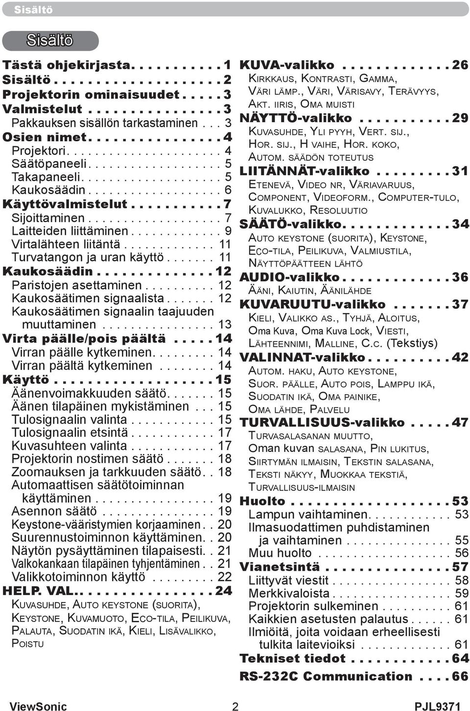 .................. 7 Laitteiden liittäminen............. 9 Virtalähteen liitäntä............. 11 Turvatangon ja uran käyttö....... 11 Kaukosäädin.............. 12 Paristojen asettaminen.