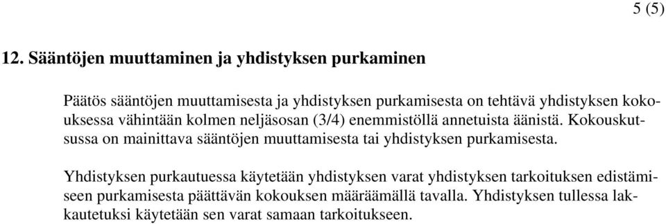 kokouksessa vähintään kolmen neljäsosan (3/4) enemmistöllä annetuista äänistä.