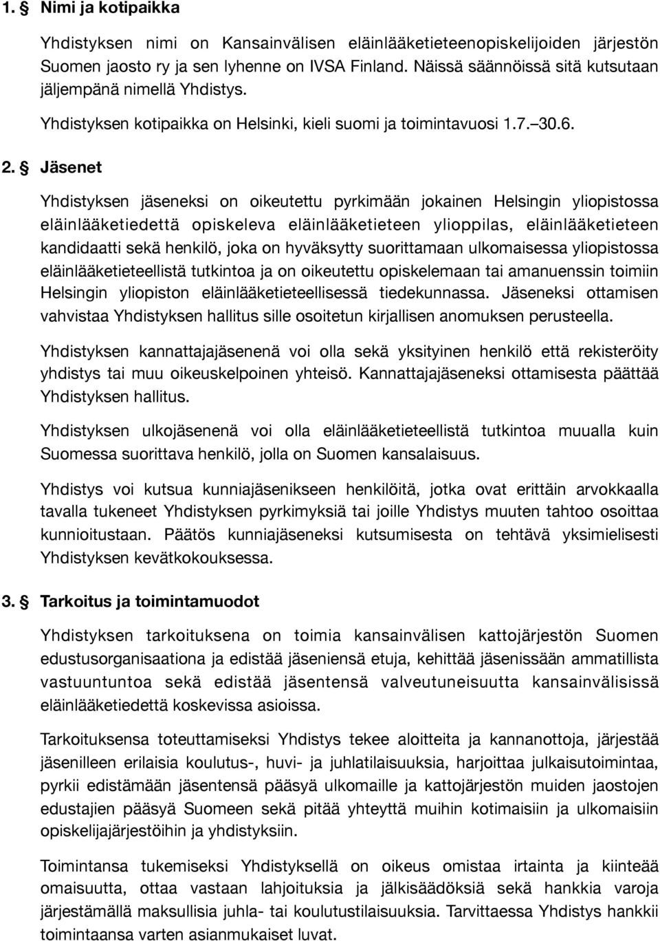 Jäsenet Yhdistyksen jäseneksi on oikeutettu pyrkimään jokainen Helsingin yliopistossa eläinlääketiedettä opiskeleva eläinlääketieteen ylioppilas, eläinlääketieteen kandidaatti sekä henkilö, joka on