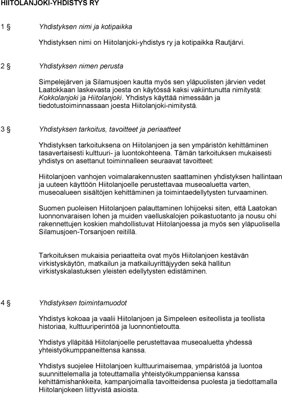 Hiitolanjoki. Yhdistys käyttää nimessään ja tiedotustoiminnassaan joesta Hiitolanjoki-nimitystä.