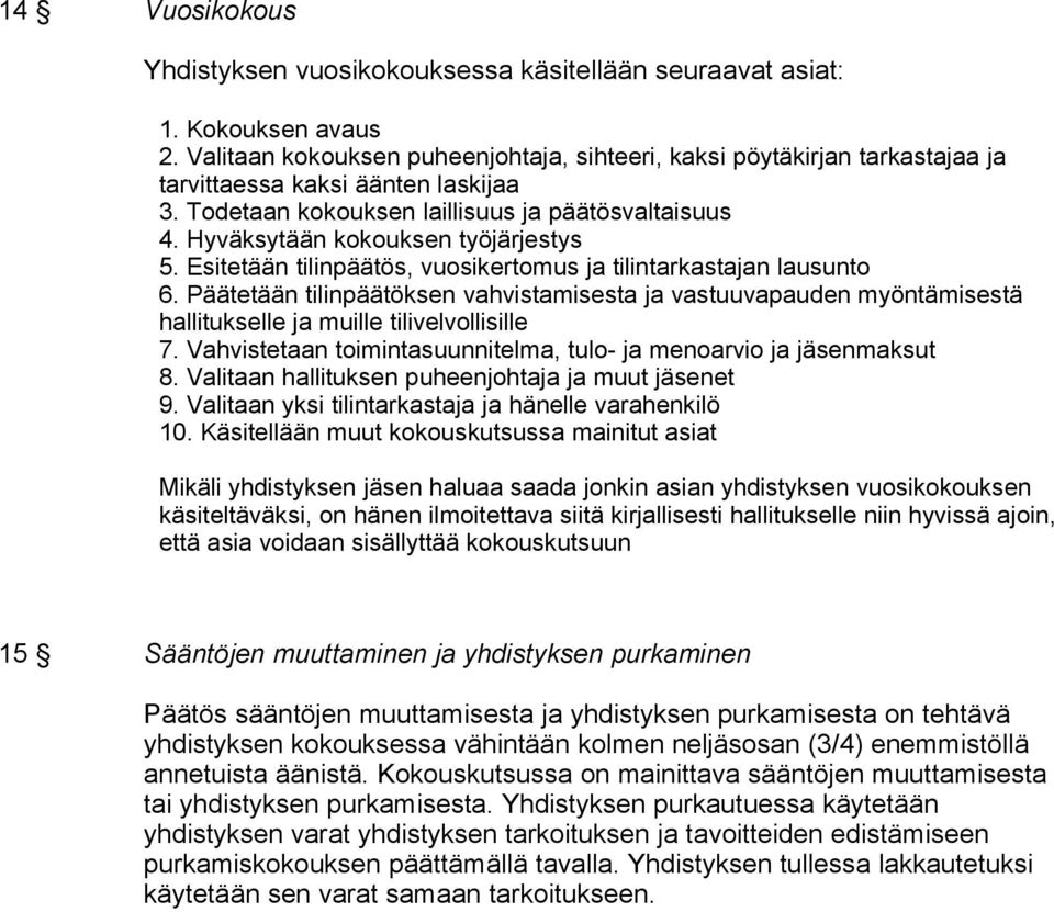 Hyväksytään kokouksen työjärjestys 5. Esitetään tilinpäätös, vuosikertomus ja tilintarkastajan lausunto 6.