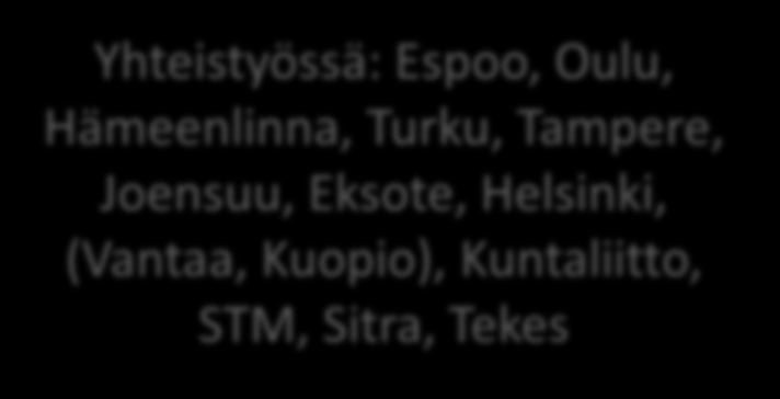 Yhteistyössä: Espoo, Oulu, Hämeenlinna, Turku, Tampere, Joensuu, Eksote,