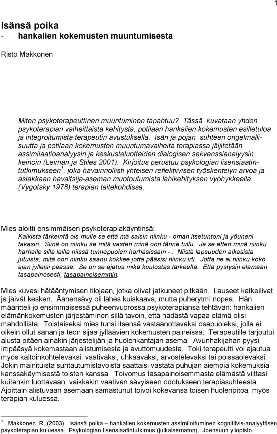 Isän ja pojan suhteen ongelmallisuutta ja potilaan kokemusten muuntumavaiheita terapiassa jäljitetään assimilaatioanalyysin ja keskusteluotteiden dialogisen sekvenssianalyysin keinoin (Leiman ja