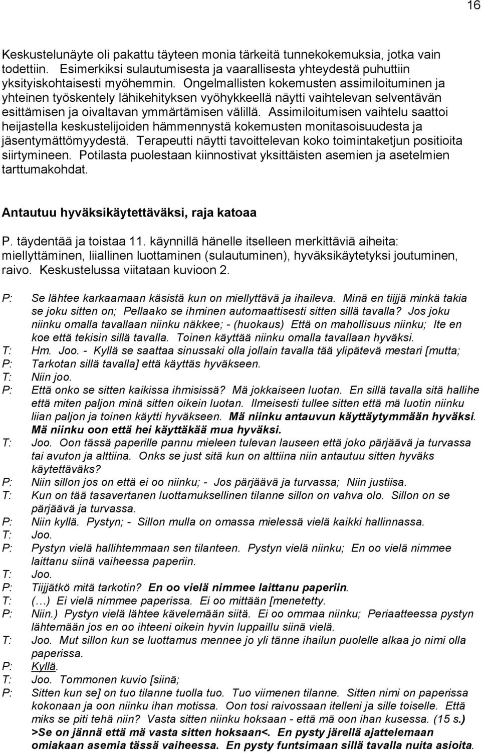 Assimiloitumisen vaihtelu saattoi heijastella keskustelijoiden hämmennystä kokemusten monitasoisuudesta ja jäsentymättömyydestä.