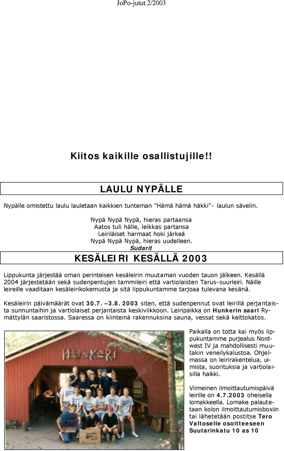 Sudarit KESÄLEIRI KESÄLLÄ 2003 Lippukunta järjestää oman perinteisen kesäleirin muutaman vuoden tauon jälkeen.