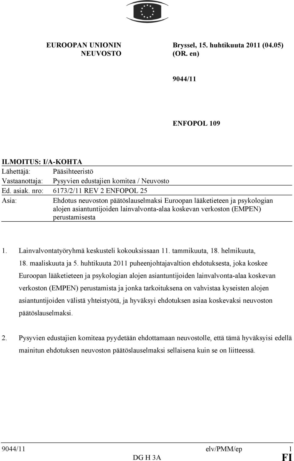 nro: 6173/2/11 REV 2 ENFOPOL 25 Asia: Ehdotus neuvoston päätöslauselmaksi Euroopan lääketieteen ja psykologian alojen asiantuntijoiden lainvalvonta-alaa koskevan verkoston (EMPEN) perustamisesta 1.