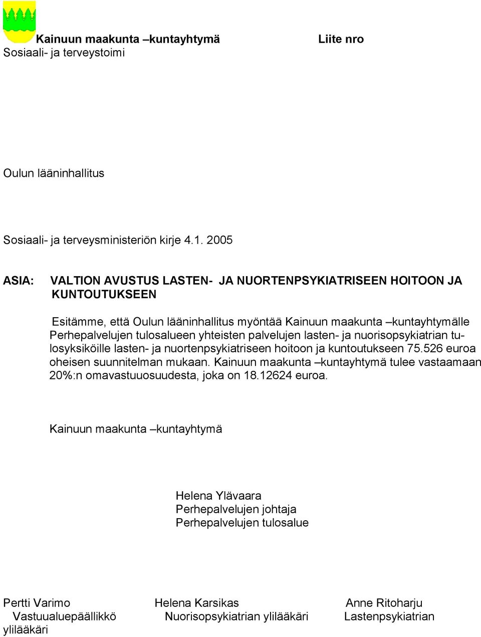 yhteisten palvelujen lasten- ja nuorisopsykiatrian tulosyksiköille lasten- ja nuortenpsykiatriseen hoitoon ja kuntoutukseen 75.526 eu roa oheisen suunnitelman mukaan.