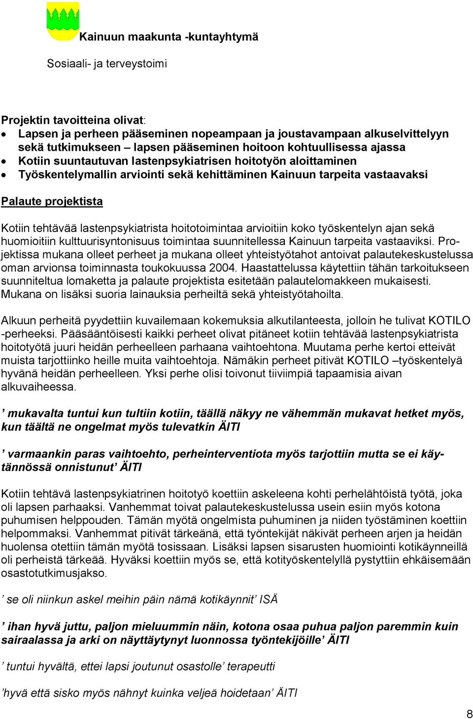 koko työskentelyn ajan sekä huomioitiin kulttuurisyntonisuus toimintaa suunnitellessa Kainuun tarpeita vastaaviksi.