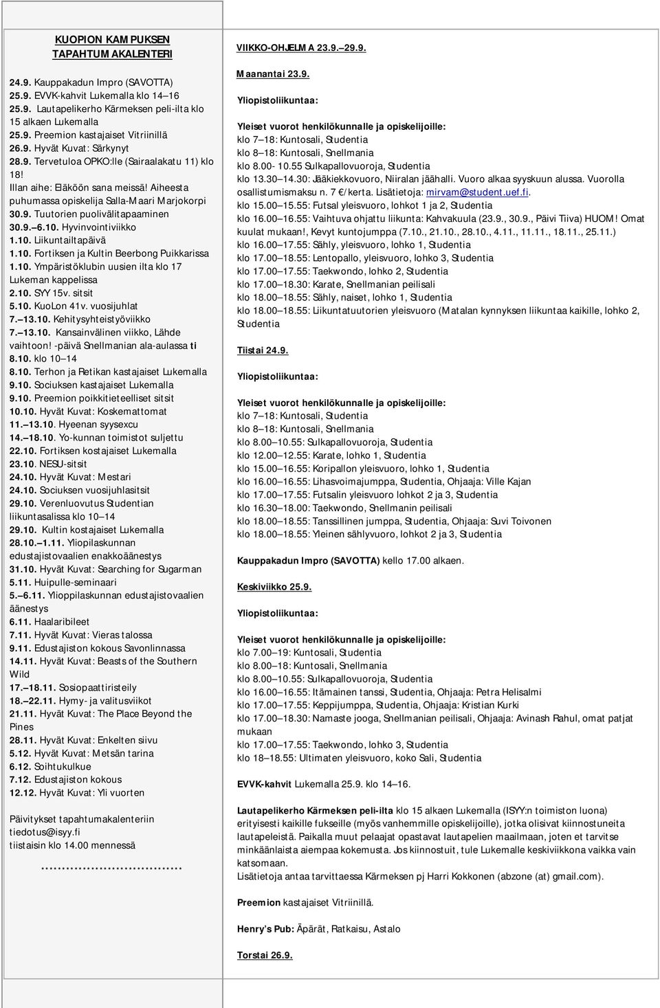 9. 6.10. Hyvinvointiviikko 1.10. Liikuntailtapäivä 1.10. Fortiksen ja Kultin Beerbong Puikkarissa 1.10. Ympäristöklubin uusien ilta klo 17 Lukeman kappelissa 2.10. SYY 15v. sitsit 5.10. KuoLon 41v.