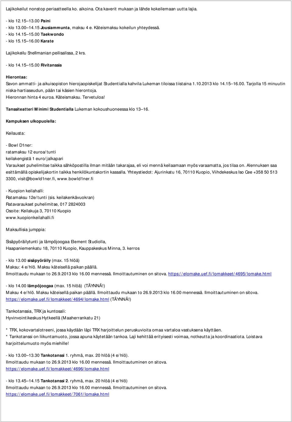 10.2013 klo 14.15 16.00. Tarjolla 15 minuutin niska-hartiaseudun, pään tai käsien hierontoja. Hieronnan hinta 4 euroa. Käteismaksu. Tervetuloa!