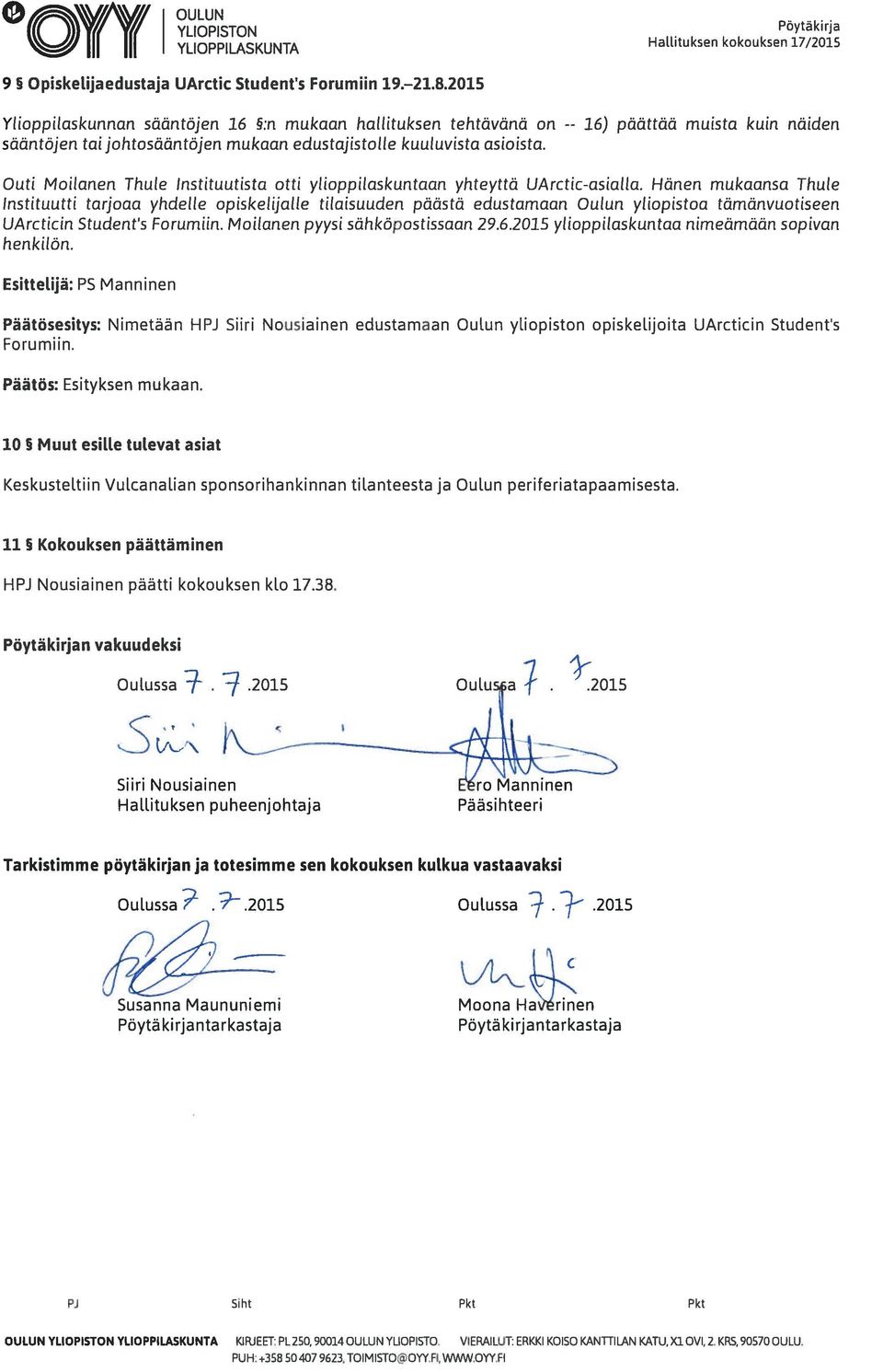 päättää muista kuin näiden Outi frloilanen Thule lnstituutista otti ylioppilaskuntaan yhteyttä UArctic-asialla.