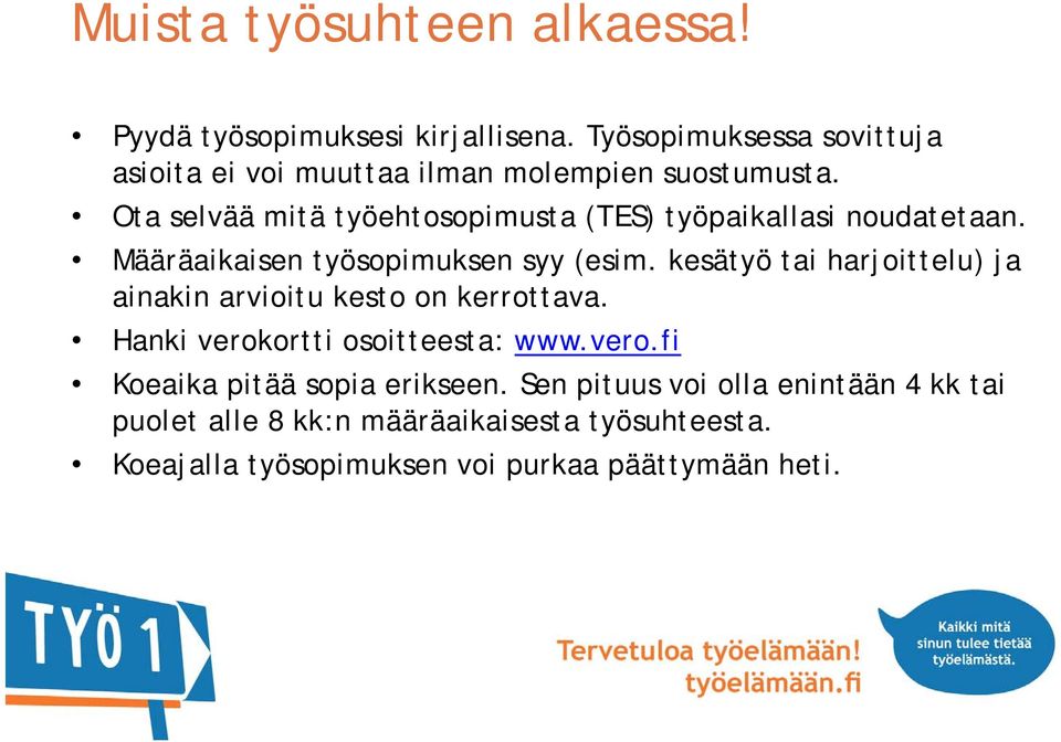 Ota selvää mitä työehtosopimusta (TES) työpaikallasi noudatetaan. Määräaikaisen työsopimuksen syy (esim.