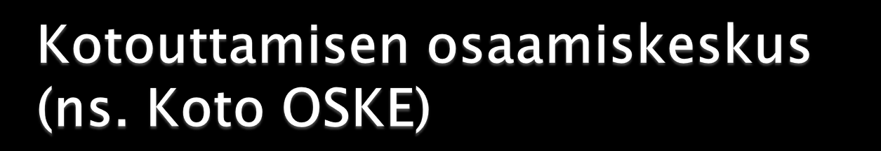 Aloittanut toimintansa TEMissä maaliskuussa 2014 Keskittyy informaatio-ohjaukseen ja osaamisen kehittämiseen eri hallinnon tasoilla (valtakunnallinen sekä alue- ja paikallistaso), esim.