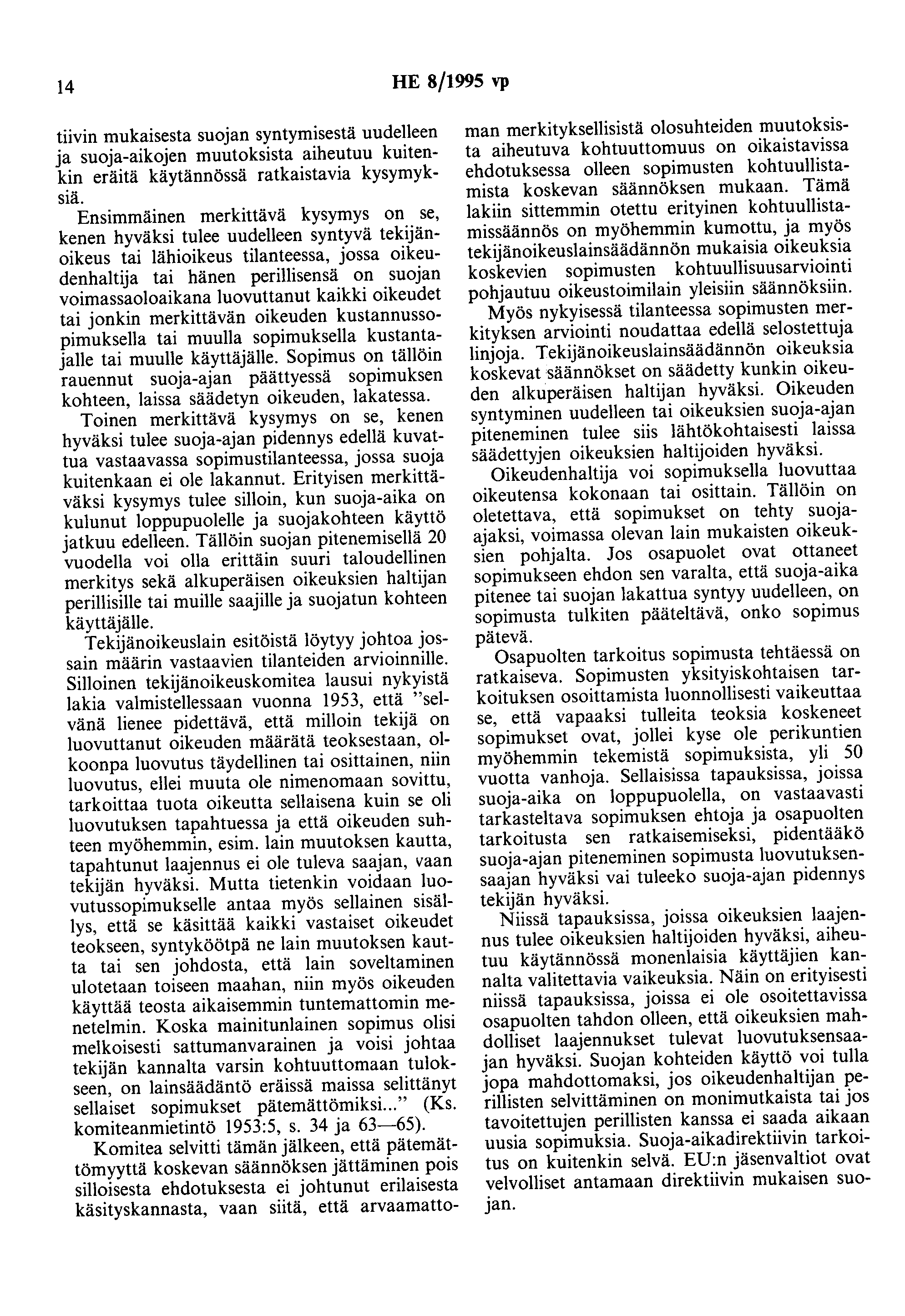 4 HE 8/995 vp tiivin mukaisesta suojan syntymisestä uudelleen ja suoja-aikojen muutoksista aiheutuu kuitenkin eräitä käytännössä ratkaistavia kysymyksiä.