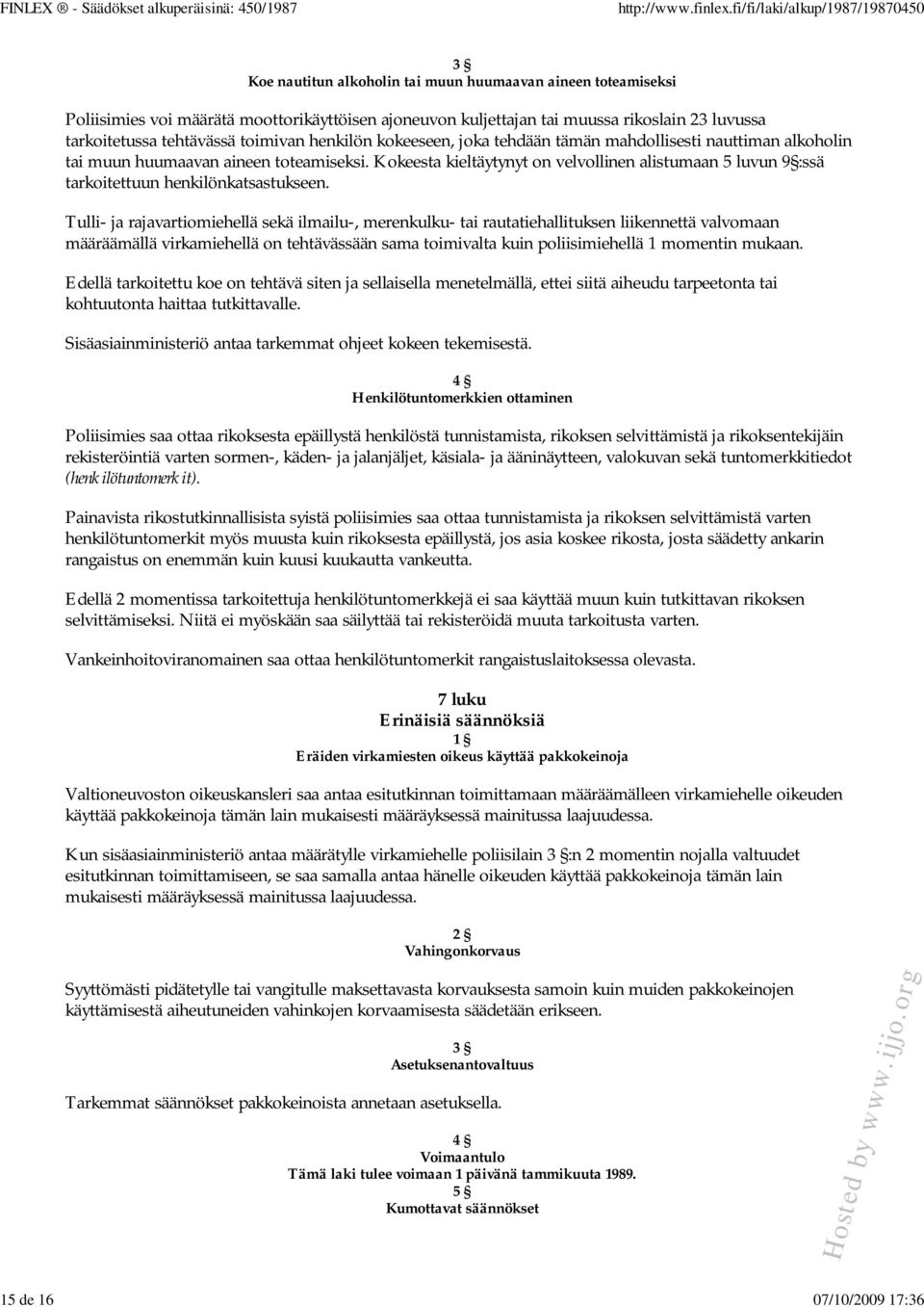 Kokeesta kieltäytynyt on velvollinen alistumaan 5 luvun 9 :ssä tarkoitettuun henkilönkatsastukseen.