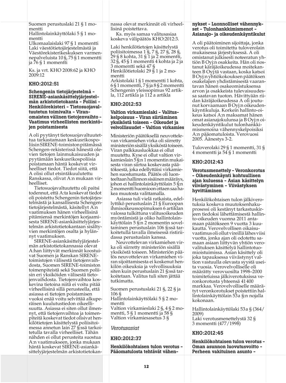 KHO 2008:62 ja KHO 2009:12 KHO:2012:51 Schengenin tietojärjestelmä - SIRENE-asiankäsittelyjärjestelmän arkistotietokanta - Poliisi - Henkilörekisteri - Tietosuojavaltuutetun toimivalta -