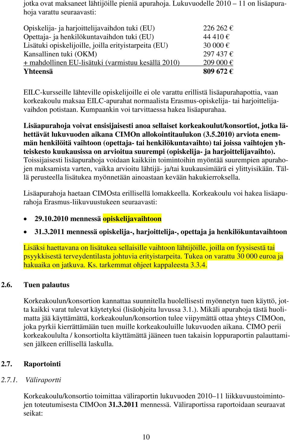 erityistarpeita (EU) 30 000 Kansallinen tuki (OKM) 297 437 + mahdollinen EU-lisätuki (varmistuu kesällä 2010) 209 000 Yhteensä 809 672 EILC-kursseille lähteville opiskelijoille ei ole varattu