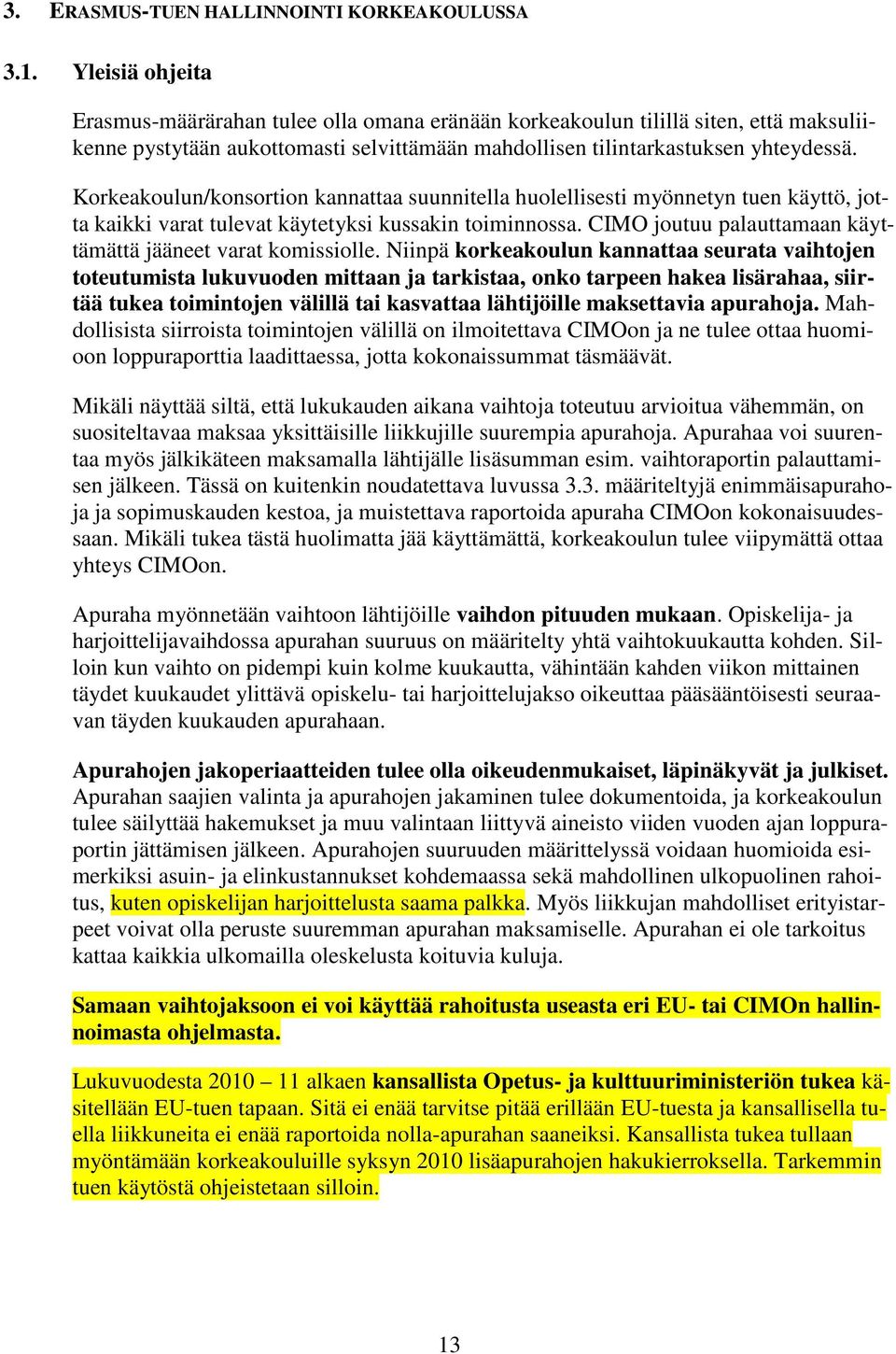 Korkeakoulun/konsortion kannattaa suunnitella huolellisesti myönnetyn tuen käyttö, jotta kaikki varat tulevat käytetyksi kussakin toiminnossa.