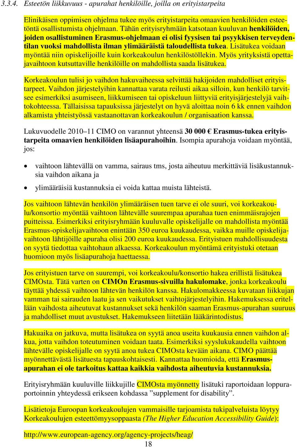 Lisätukea voidaan myöntää niin opiskelijoille kuin korkeakoulun henkilöstöllekin. Myös yrityksistä opettajavaihtoon kutsuttaville henkilöille on mahdollista saada lisätukea.