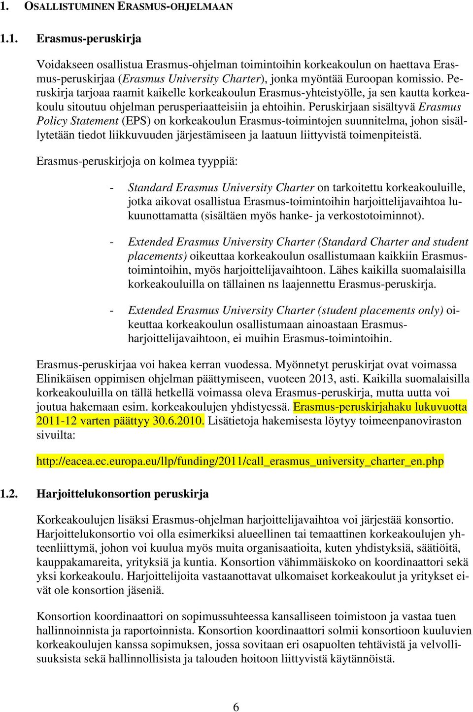 Peruskirjaan sisältyvä Erasmus Policy Statement (EPS) on korkeakoulun Erasmus-toimintojen suunnitelma, johon sisällytetään tiedot liikkuvuuden järjestämiseen ja laatuun liittyvistä toimenpiteistä.
