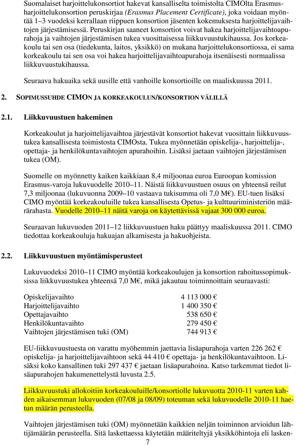 Peruskirjan saaneet konsortiot voivat hakea harjoittelijavaihtoapurahoja ja vaihtojen järjestämisen tukea vuosittaisessa liikkuvuustukihaussa.