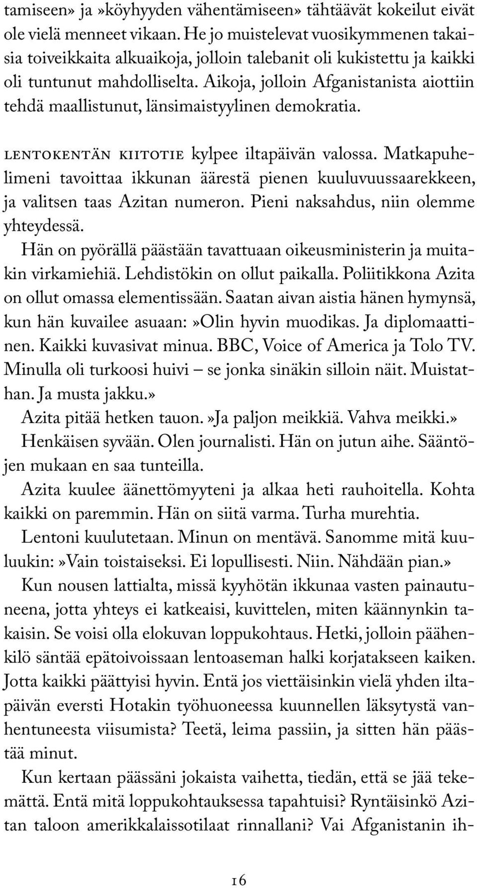 Aikoja, jolloin Afganistanista aiottiin tehdä maallistunut, länsimaistyylinen demokratia. LENTOKENTÄN KIITOTIE kylpee iltapäivän valossa.