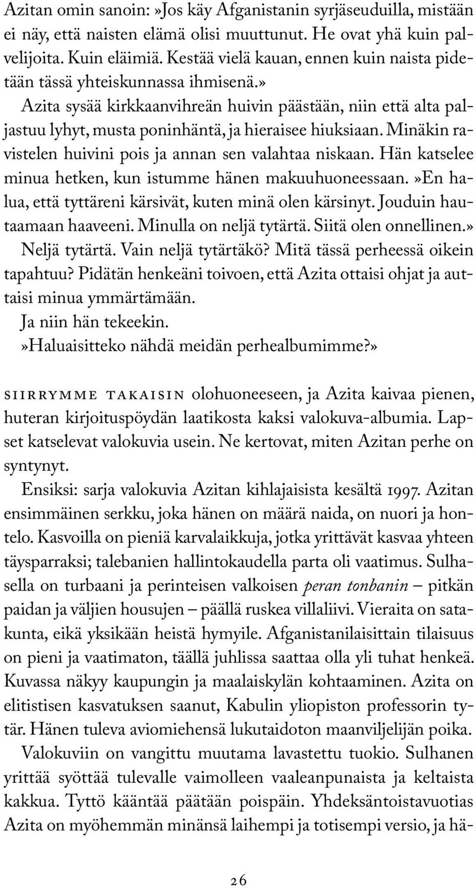 Minäkin ravistelen huivini pois ja annan sen valahtaa niskaan. Hän katselee minua hetken, kun istumme hänen makuuhuoneessaan.»en halua, että tyttäreni kärsivät, kuten minä olen kärsinyt.