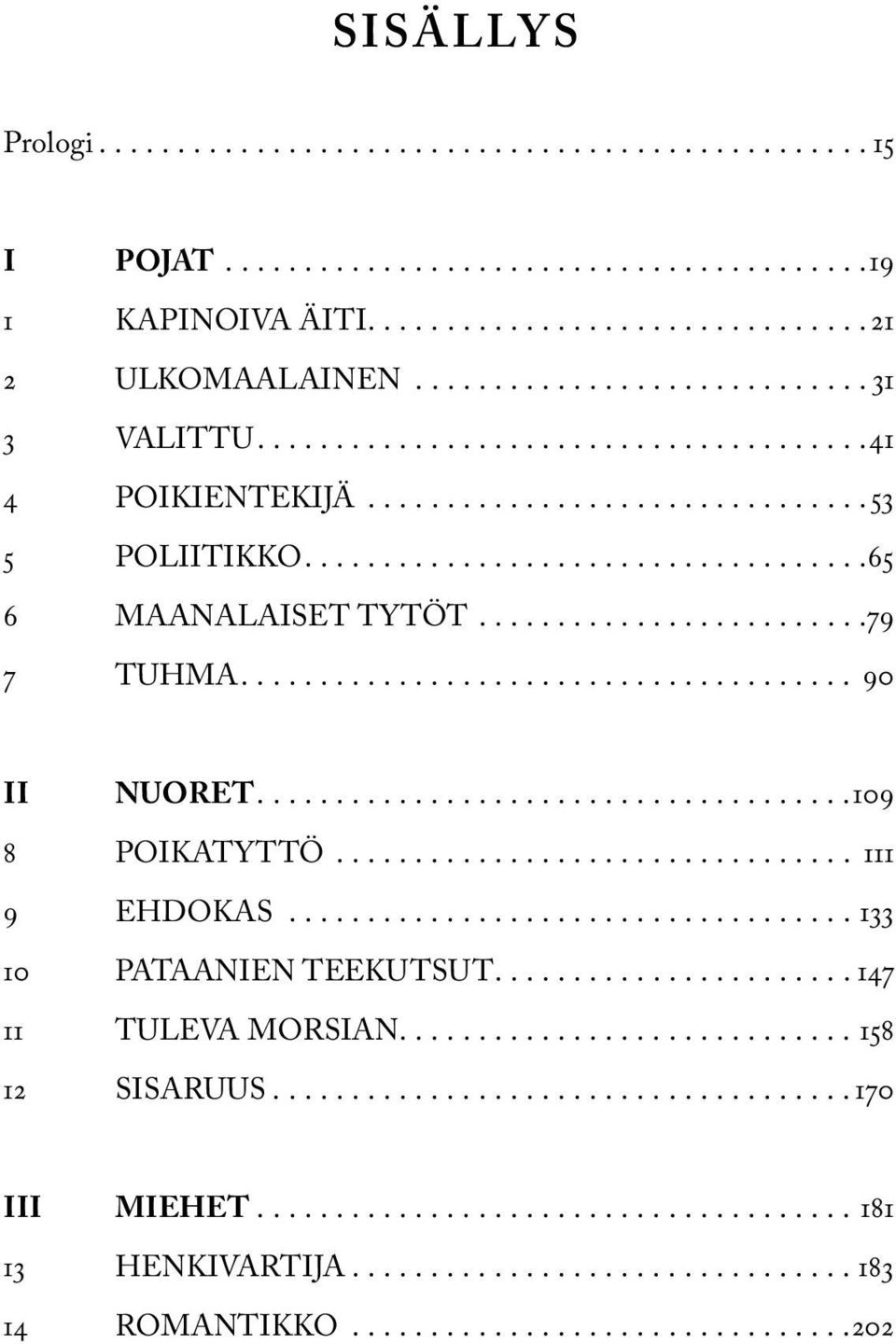 .. 90 II NUORET...109 8 POIKATYTTÖ... 111 9 EHDOKAS...133 10 PATAANIEN TEEKUTSUT.