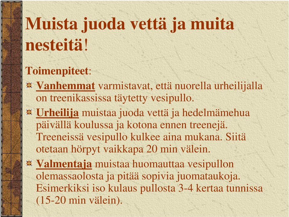 Urheilija muistaa juoda vettä ja hedelmämehua päivällä koulussa ja kotona ennen treenejä.