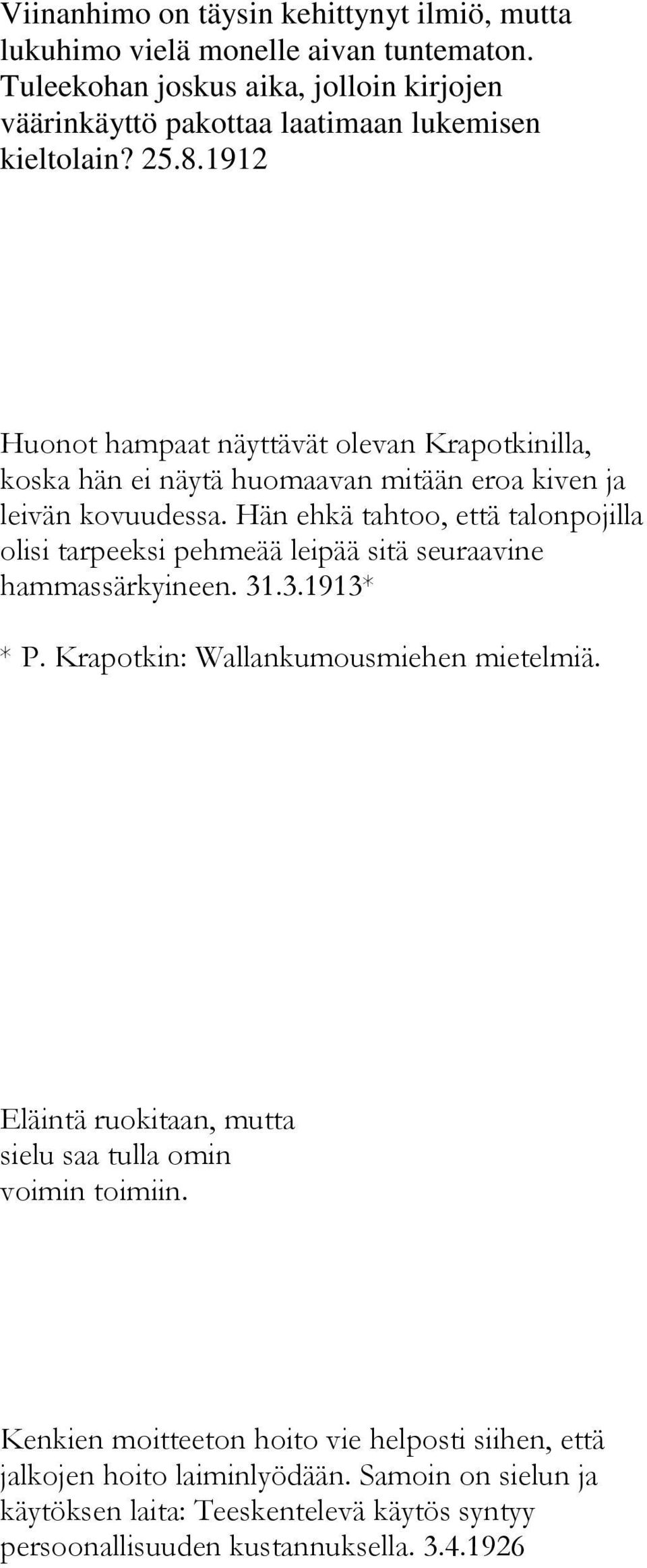 1912 Huonot hampaat näyttävät olevan Krapotkinilla, koska hän ei näytä huomaavan mitään eroa kiven ja leivän kovuudessa.