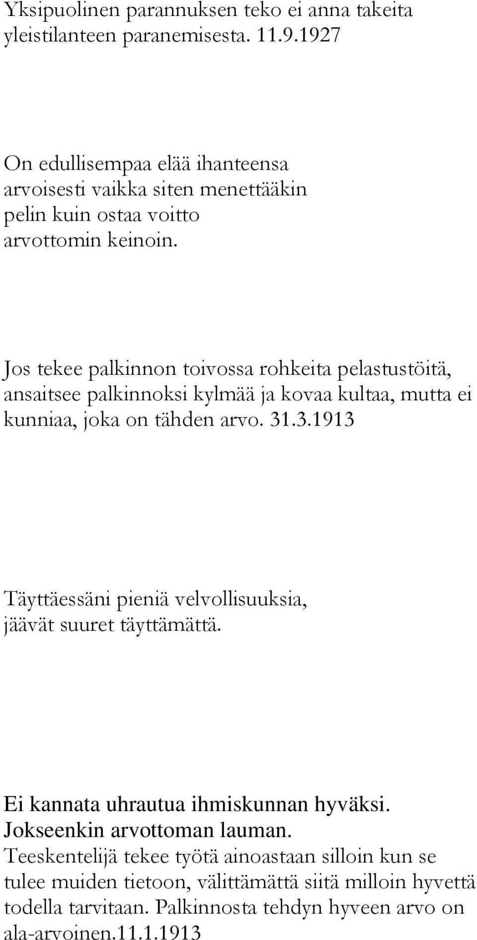 Jos tekee palkinnon toivossa rohkeita pelastustöitä, ansaitsee palkinnoksi kylmää ja kovaa kultaa, mutta ei kunniaa, joka on tähden arvo. 31