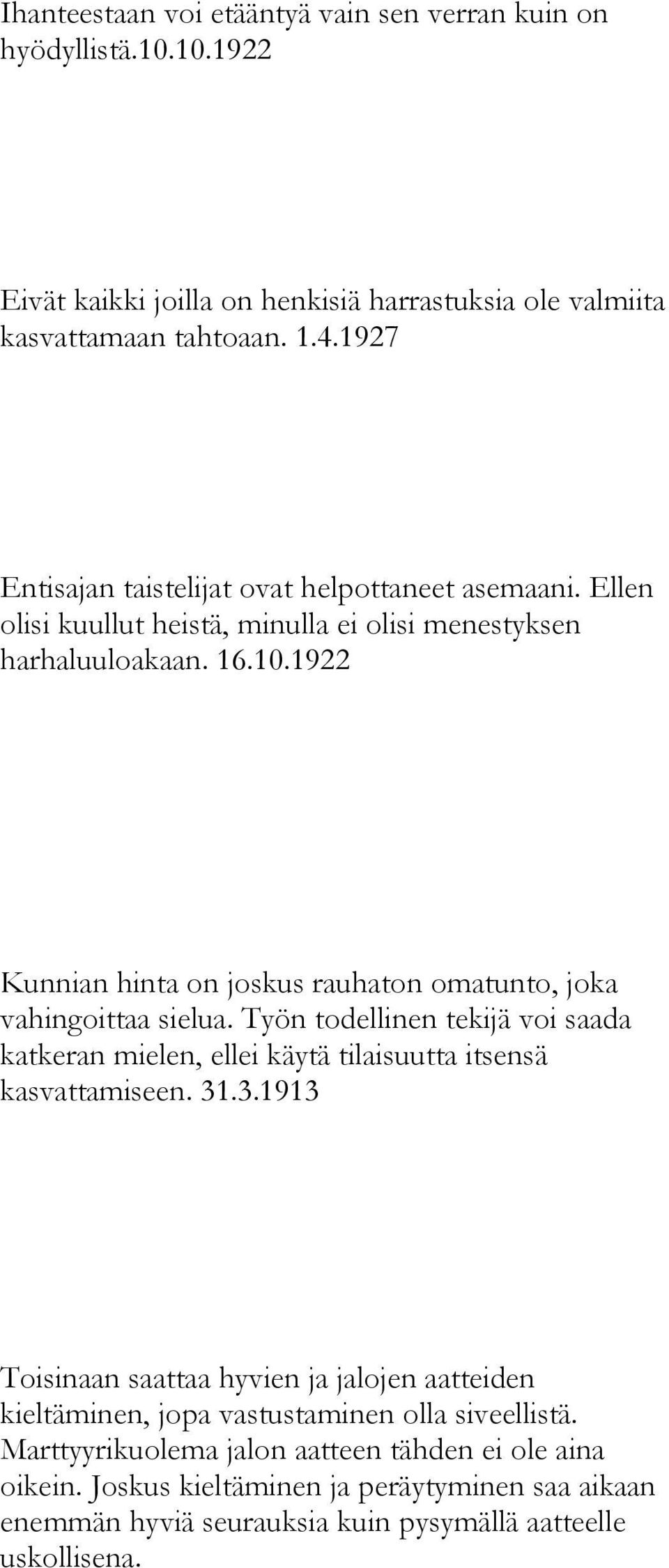 1922 Kunnian hinta on joskus rauhaton omatunto, joka vahingoittaa sielua. Työn todellinen tekijä voi saada katkeran mielen, ellei käytä tilaisuutta itsensä kasvattamiseen. 31