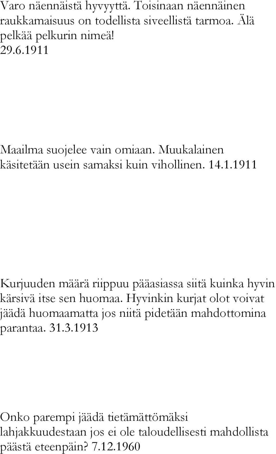 Hyvinkin kurjat olot voivat jäädä huomaamatta jos niitä pidetään mahdottomina parantaa. 31