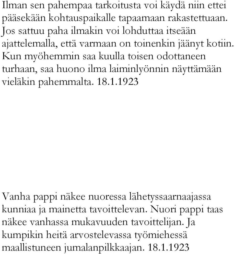 Kun myöhemmin saa kuulla toisen odottaneen turhaan, saa huono ilma laiminlyönnin näyttämään vieläkin pahemmalta. 18