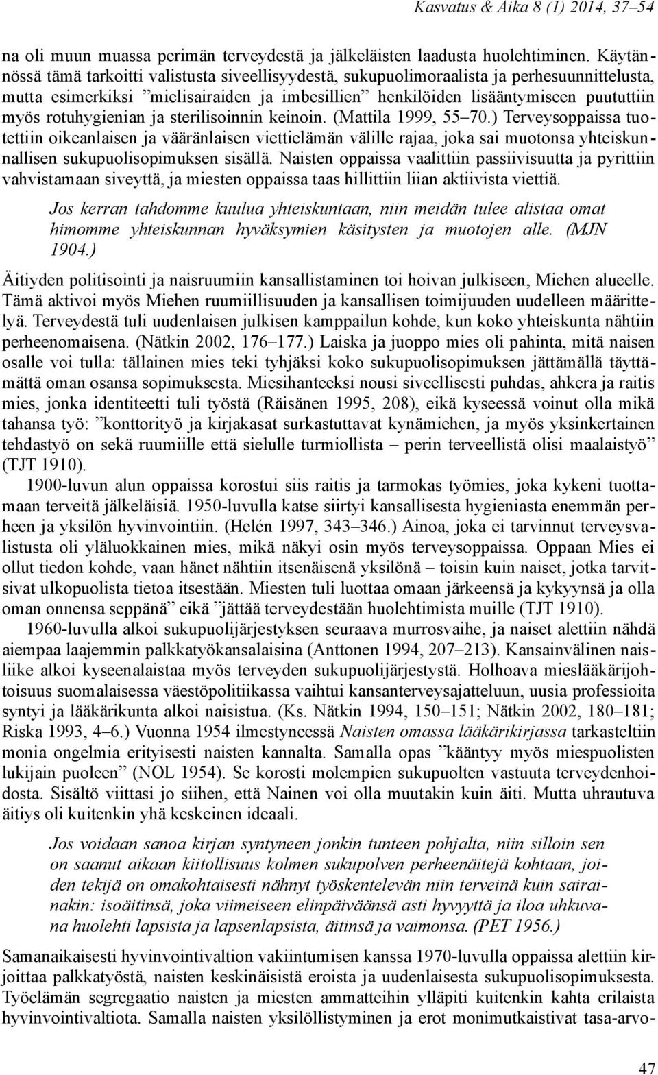 rotuhygienian ja sterilisoinnin keinoin. (Mattila 1999, 55 70.