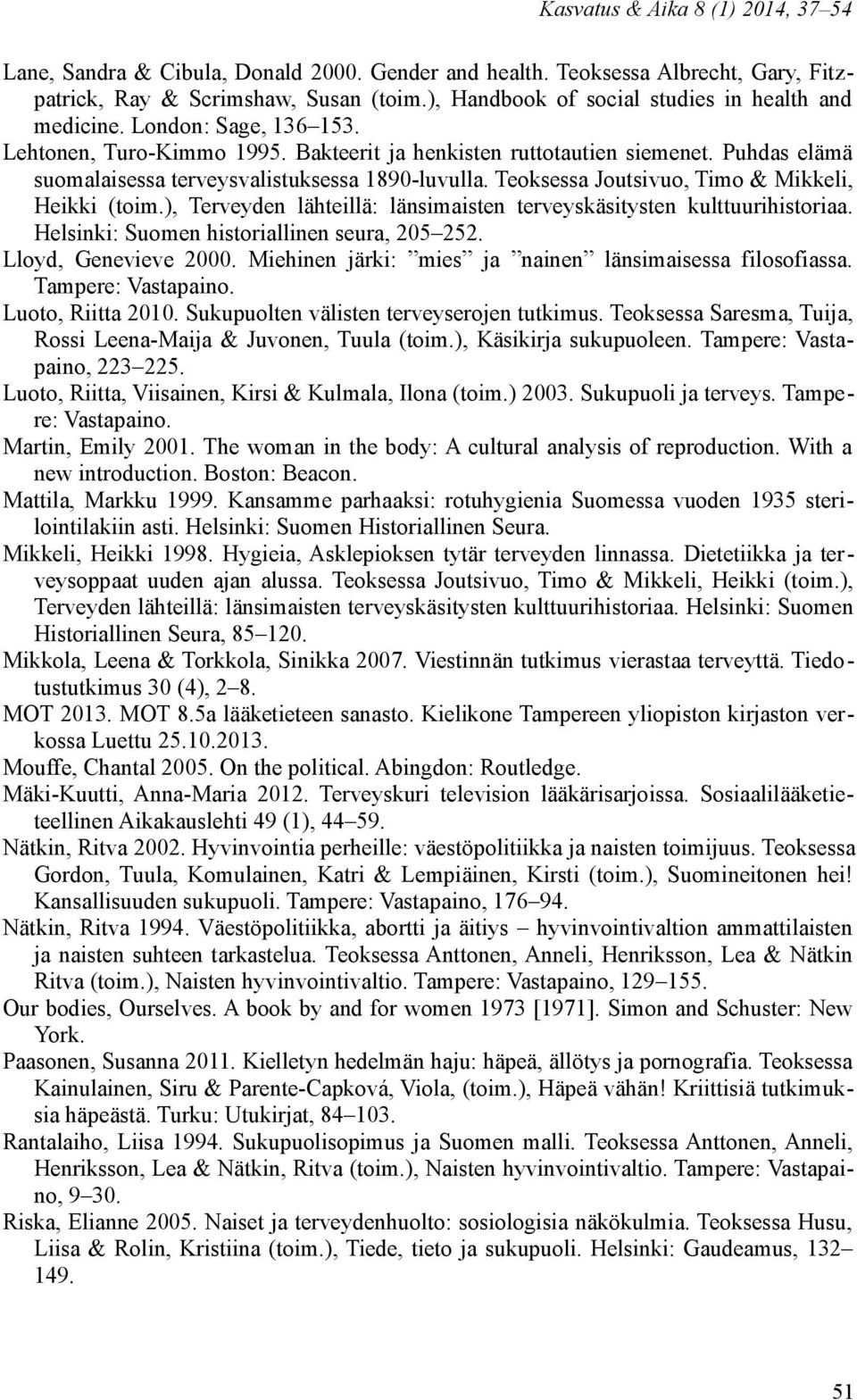 Puhdas elämä suomalaisessa terveysvalistuksessa 1890-luvulla. Teoksessa Joutsivuo, Timo & Mikkeli, Heikki (toim.), Terveyden lähteillä: länsimaisten terveyskäsitysten kulttuurihistoriaa.